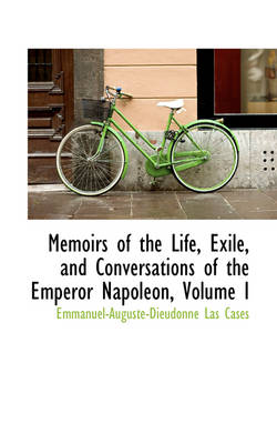 Book cover for Memoirs of the Life, Exile, and Conversations of the Emperor Napoleon, Volume I