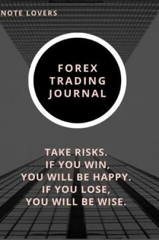 Cover of Take Risks. If You Win, You Will Be Happy. If You Lose, You Will Be Wise - Forex Trading Journal