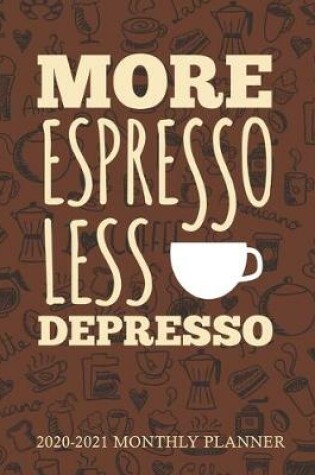 Cover of More Espresso Less Depresso 2020-2021 Monthly Planner