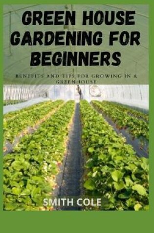Cover of Green House Gardening for Beginners