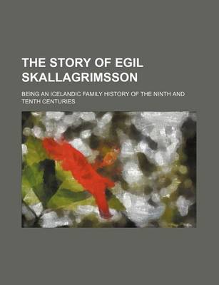 Book cover for The Story of Egil Skallagrimsson; Being an Icelandic Family History of the Ninth and Tenth Centuries