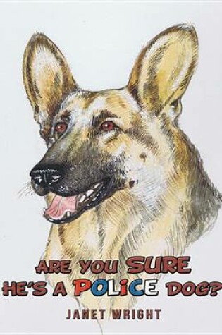 Cover of Are You Sure He's a Police Dog?