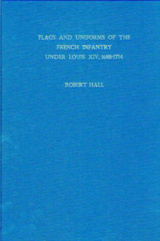 Cover of Flags and Uniforms of the French Infantry Under Louis XIV, 1688-1714