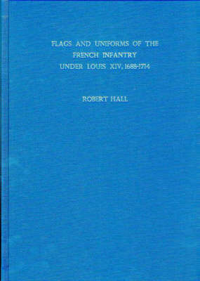 Book cover for Flags and Uniforms of the French Infantry Under Louis XIV, 1688-1714