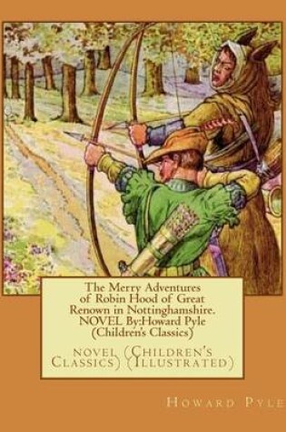 Cover of The Merry Adventures of Robin Hood of Great Renown in Nottinghamshire. NOVEL By