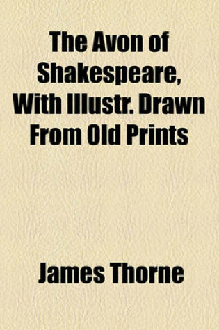 Cover of The Avon of Shakespeare, with Illustr. Drawn from Old Prints