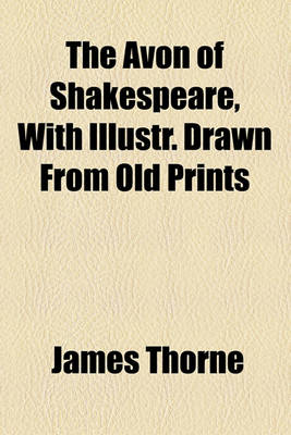 Book cover for The Avon of Shakespeare, with Illustr. Drawn from Old Prints