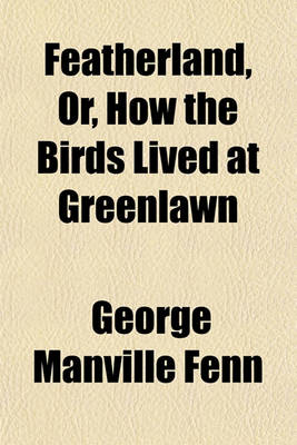 Book cover for Featherland, Or, How the Birds Lived at Greenlawn