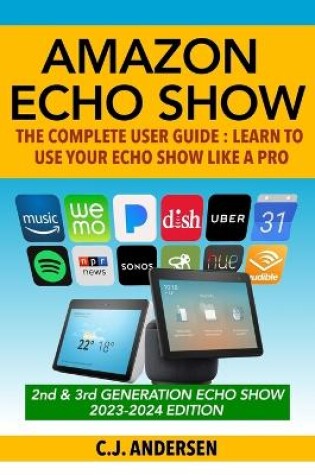 Cover of Amazon Echo Show - The Complete User Guide
