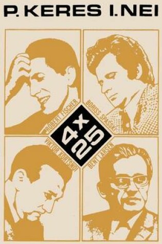 Cover of 4 X 25 Robert Fischer, Boriss Spasski, Viktor Kortsnoi, Bent Larsen