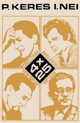 Book cover for 4 X 25 Robert Fischer, Boriss Spasski, Viktor Kortsnoi, Bent Larsen