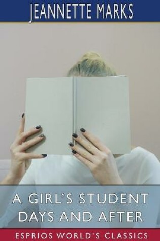 Cover of A Girl's Student Days and After (Esprios Classics)