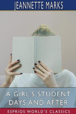 Book cover for A Girl's Student Days and After (Esprios Classics)