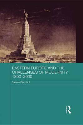 Book cover for Eastern Europe and the Challenges of Modernity, 1800-2000