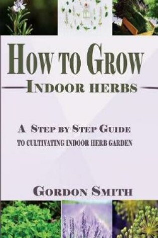 Cover of How to Grow Indoor Herbs