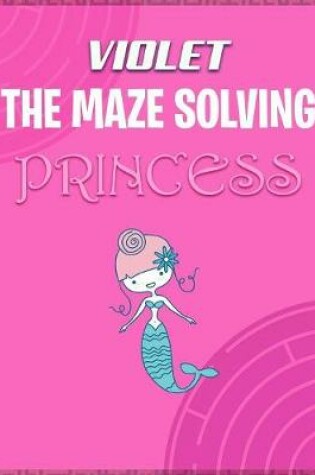 Cover of Violet the Maze Solving Princess