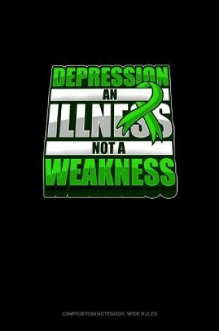 Cover of Depression An Illness Not A Weakness
