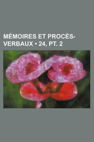 Cover of Memoires Et Proces-Verbaux (24, PT. 2)