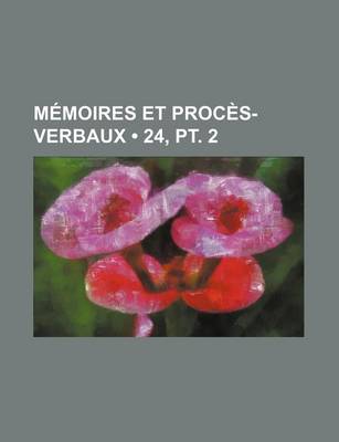 Book cover for Memoires Et Proces-Verbaux (24, PT. 2)