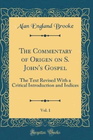 Cover of The Commentary of Origen on S. John's Gospel, Vol. 1