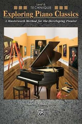 Cover of Exploring Piano Classics Technique, Level 6