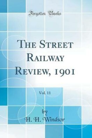 Cover of The Street Railway Review, 1901, Vol. 11 (Classic Reprint)