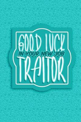 Book cover for Good Luck In Your New Job Traitor