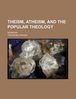Book cover for Theism, Atheism, and the Popular Theology; Sermons
