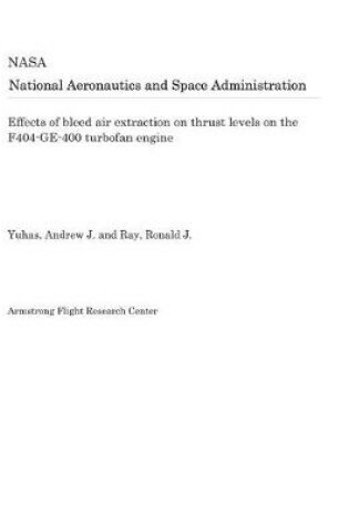 Cover of Effects of Bleed Air Extraction on Thrust Levels on the F404-Ge-400 Turbofan Engine