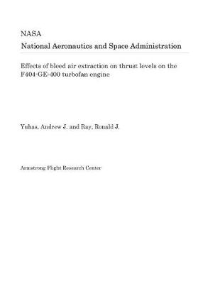 Book cover for Effects of Bleed Air Extraction on Thrust Levels on the F404-Ge-400 Turbofan Engine