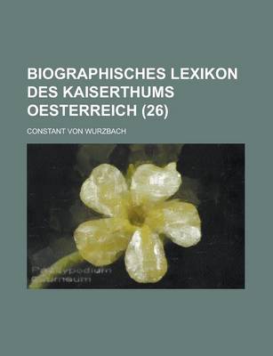 Book cover for Biographisches Lexikon Des Kaiserthums Oesterreich (26)