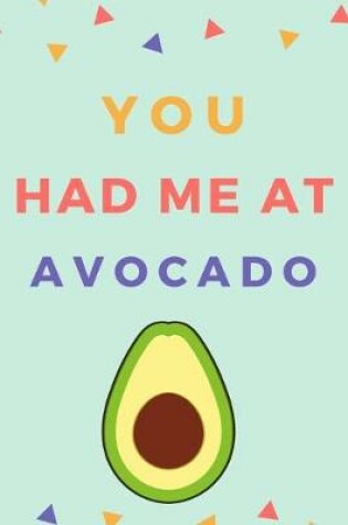 Cover of You Had Me At Avocado