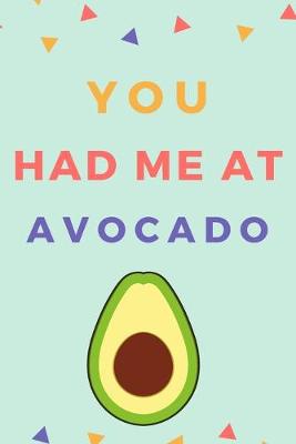 Book cover for You Had Me At Avocado