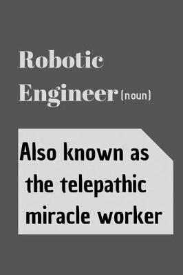 Book cover for Robotic Engineer (noun) Also known as the telepathic miracle worker