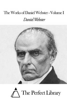 Book cover for The Works of Daniel Webster - Volume I