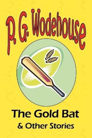 Cover of The Gold Bat & Other Stories - From the Manor Wodehouse Collection, a selection from the early works of P. G. Wodehouse