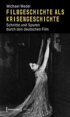 Book cover for Filmgeschichte ALS Krisengeschichte: Schnitte Und Spuren Durch Den Deutschen Film