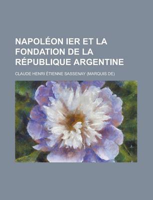 Book cover for Napoleon Ier Et La Fondation de La Republique Argentine