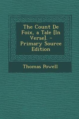 Cover of The Count de Foix, a Tale [In Verse]. - Primary Source Edition