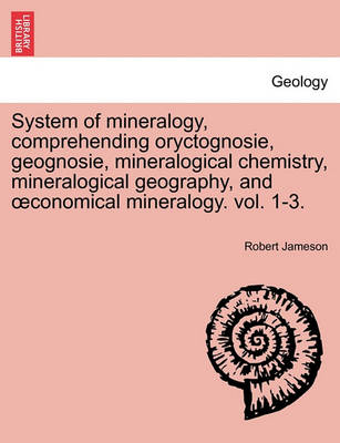 Book cover for System of Mineralogy, Comprehending Oryctognosie, Geognosie, Mineralogical Chemistry, Mineralogical Geography, and Conomical Mineralogy. Vol. 1-3. Second Edition