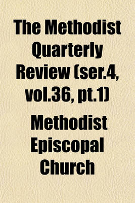 Book cover for The Methodist Quarterly Review (Ser.4, Vol.36, PT.1)