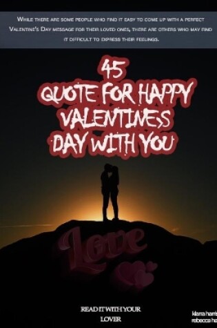 Cover of 45 QUOTE FOR HAPPY VALENTINE'S Day WITH YOU