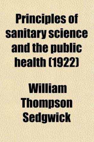 Cover of Principles of Sanitary Science and the Public Health with Special Reference to the Causation and Prevention of Infectious Diseases; With Special Reference to the Causation and Prevention of Infectious Diseases