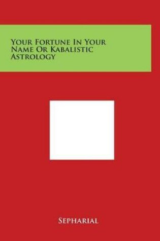 Cover of Your Fortune in Your Name or Kabalistic Astrology