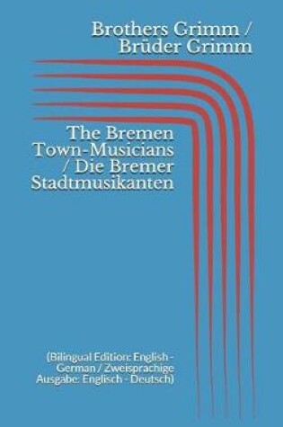 Cover of The Bremen Town-Musicians / Die Bremer Stadtmusikanten (Bilingual Edition