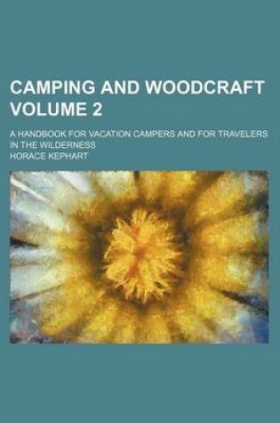 Cover of Camping and Woodcraft Volume 2; A Handbook for Vacation Campers and for Travelers in the Wilderness