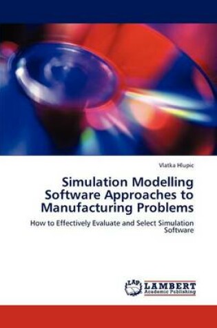 Cover of Simulation Modelling Software Approaches to Manufacturing Problems