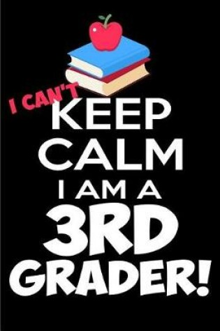 Cover of I Can't Keep Calm I Am a 3rd Grader!