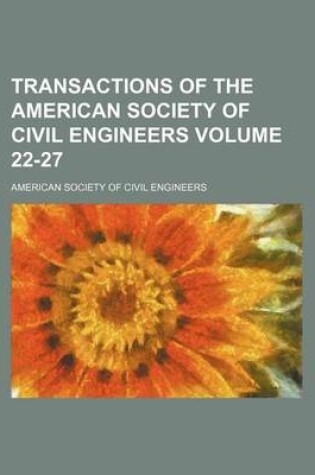 Cover of Transactions of the American Society of Civil Engineers Volume 22-27