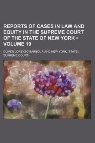 Cover of Reports of Cases in Law and Equity in the Supreme Court of the State of New York (Volume 19)